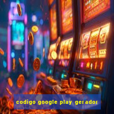 codigo google play gerador